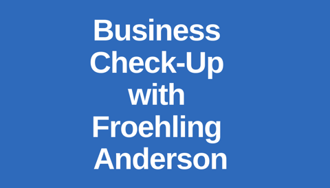 Business Check-Up with Froehling Anderson