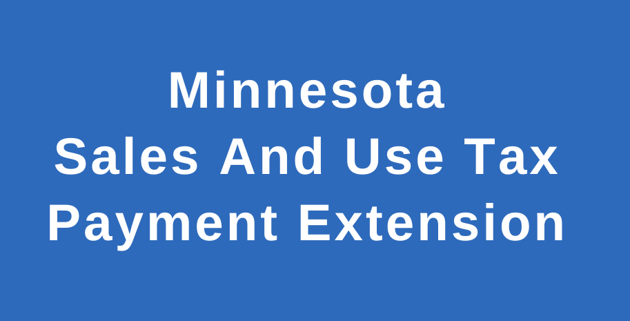 Sales Tax Payment Extension for Identified Minnesota Businesses